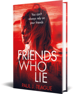 Friends Who Lie by Paul J. Teague